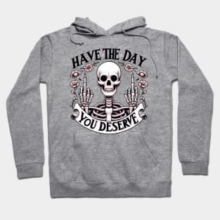 Have the day you deserve Hoodie